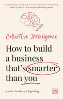 Collective Intelligence: How to Build a Business That's Smarter Than You by Jennifer Sundberg and Pippa Begg