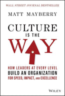 Culture Is the Way How Leaders at Every Level Build an Organization for Speed, Impact, and Excellence by Matt Mayberry