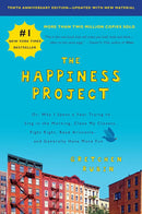 The Happiness Project Or, Why I Spent a Year Trying to Sing in the Morning, Clean My Closets, Fight Right, Read Aristotle, and Generally Have More Fun by Gretchen Rubin