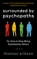Surrounded by Psychopaths: How to Stop Being Exploited by Others by Thomas Erikson
