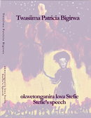 okwetonganira kwa Stefie (Stefie’s speech) by Twasiima Patricia Bigirwa