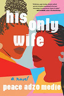 His Only Wife by Peace Adzo Medie