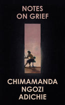 Notes On Grief by Chimamanda Ngozi Adichie