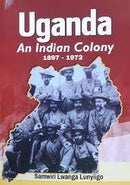 Uganda An Indian Colony by Samwiri Lwanga