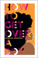 How To Get Over A Boy by Chidera Eggerue