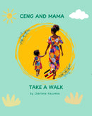 Ceng And Mama Take A Walk by Charlene Kasumba