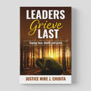 Leaders Grieve Last: Facing Loss, Death and Grief by Justice Mike J. Chibita