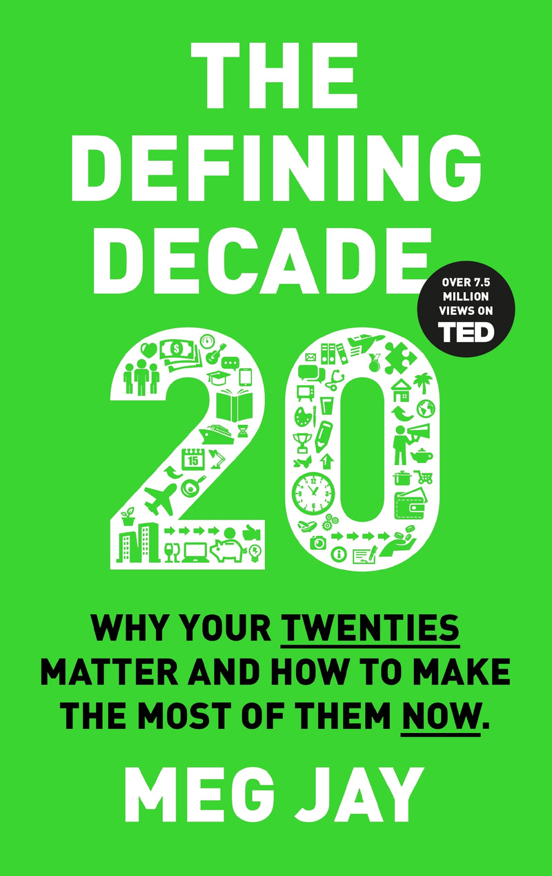 The Defining Decade 20: Why Your Twenties Matter and How to Make the Most of Them Now by Meg Jay
