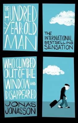 The Hundred-Year-Old Man Who Climbed Out of the Window and Disappeared by Jonas Jonasson, Rod Bradbury (Translator)