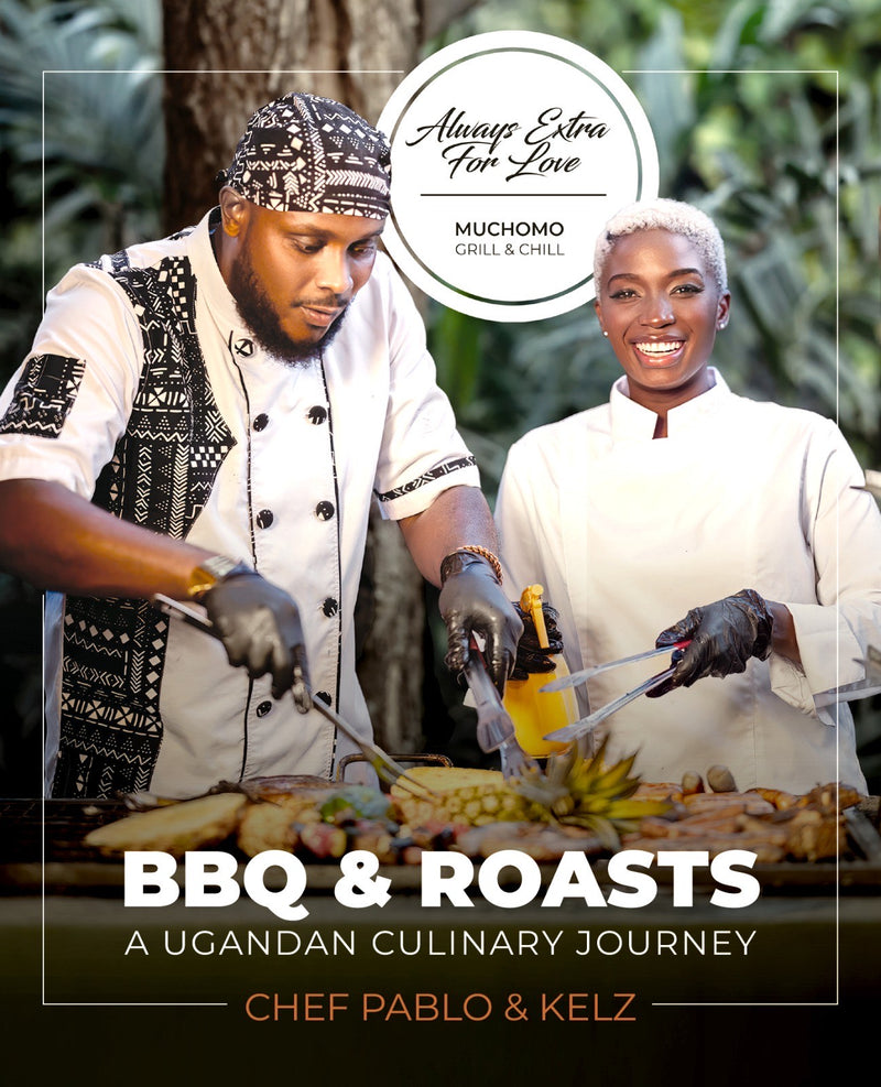 BBQ & Roasts: A Ugandan Culinary Journey by Chef Pablo & Kelz