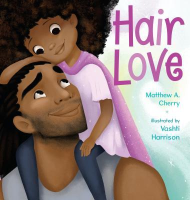 Hair Love by Matthew A. Cherry, Vashti Harrison  (Illustrator)