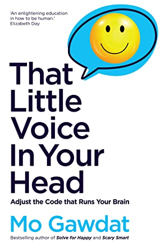 That Little Voice In Your Head: Adjust the Code That Runs Your Brain by Mo Gawdat