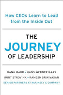 The Journey of Leadership: How CEOs Learn to Lead from the Inside Out by Dana Maor, Hans-Werner Kaas, Kurt Strovink & Ramesh Srinivasan