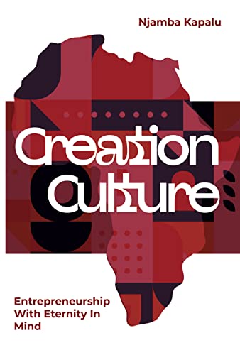 Creation Culture: Entrepreneurship With Eternity In Mind by Njamba Kapalu