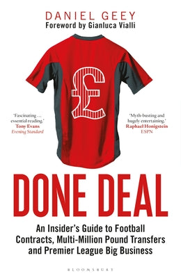 Done Deal: An Insider's Guide to Football Contracts, Multi-Million Pound Transfers and Premier League Big Business by Daniel Geey