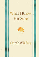 What I Know for Sure by Oprah Winfrey
