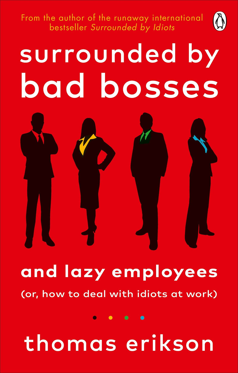 Surrounded by Bad Bosses and Lazy Employees Or, How to Deal With Idiots at Work by Thomas Erikson