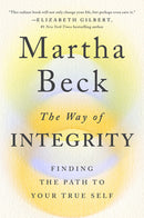 The Way of Integrity: Finding the Path to Your True Self by Martha Beck
