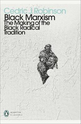 Black Marxism: The Making of the Black Radical Tradition (Penguin Modern Classics) by Cedric J. Robinson