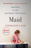 Maid: Hard Work, Low Pay, and a Mother's Will to Survive by Stephanie Land