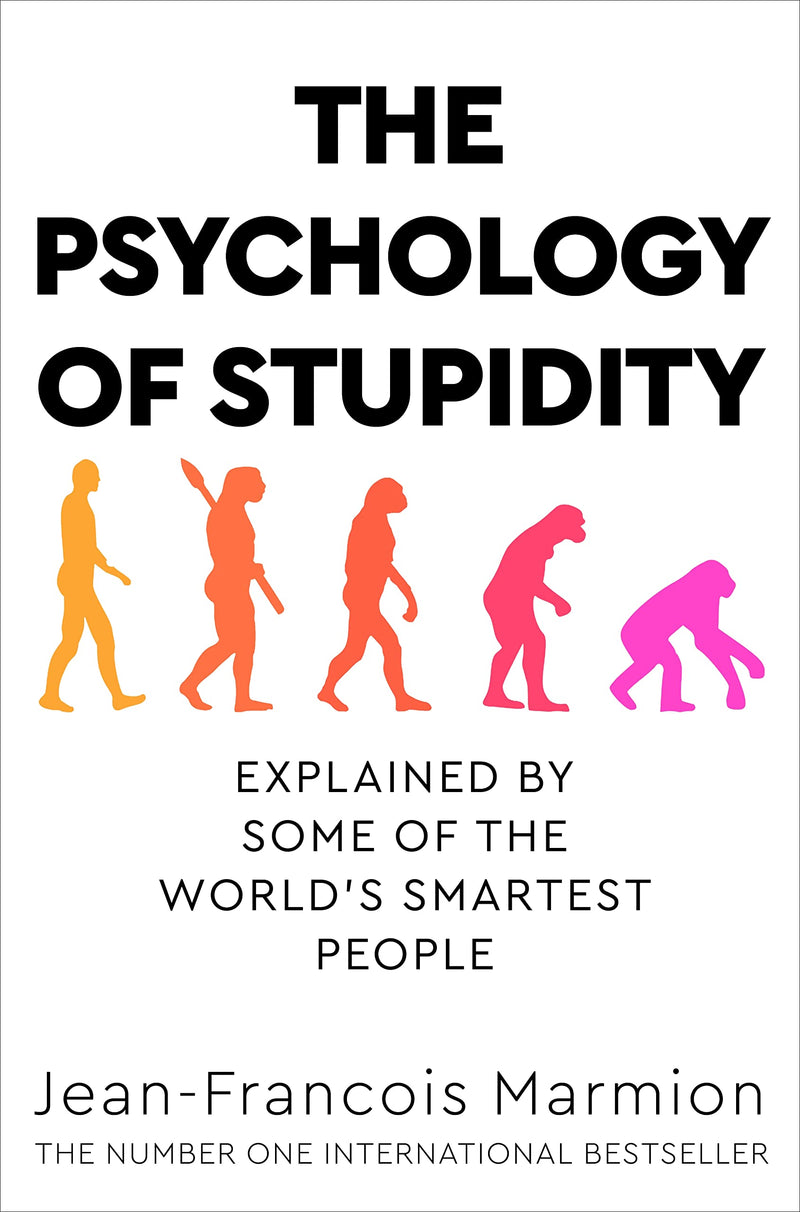 The Psychology of Stupidity: Explained by Some of the World's Smartest People (Edited by Jean-François Marmion)