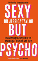 Sexy But Psycho: How the Patriarchy Uses Women’s Trauma Against Them by Jessica Taylor