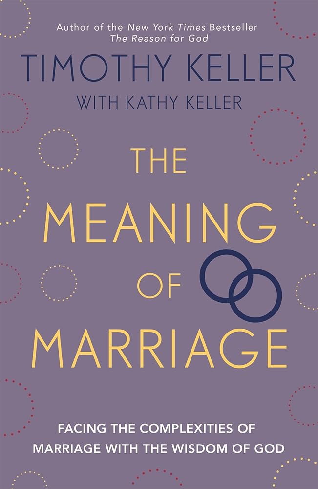 The Meaning of Marriage: Facing the Complexities of Commitment With the Wisdom of God by Timothy Keller