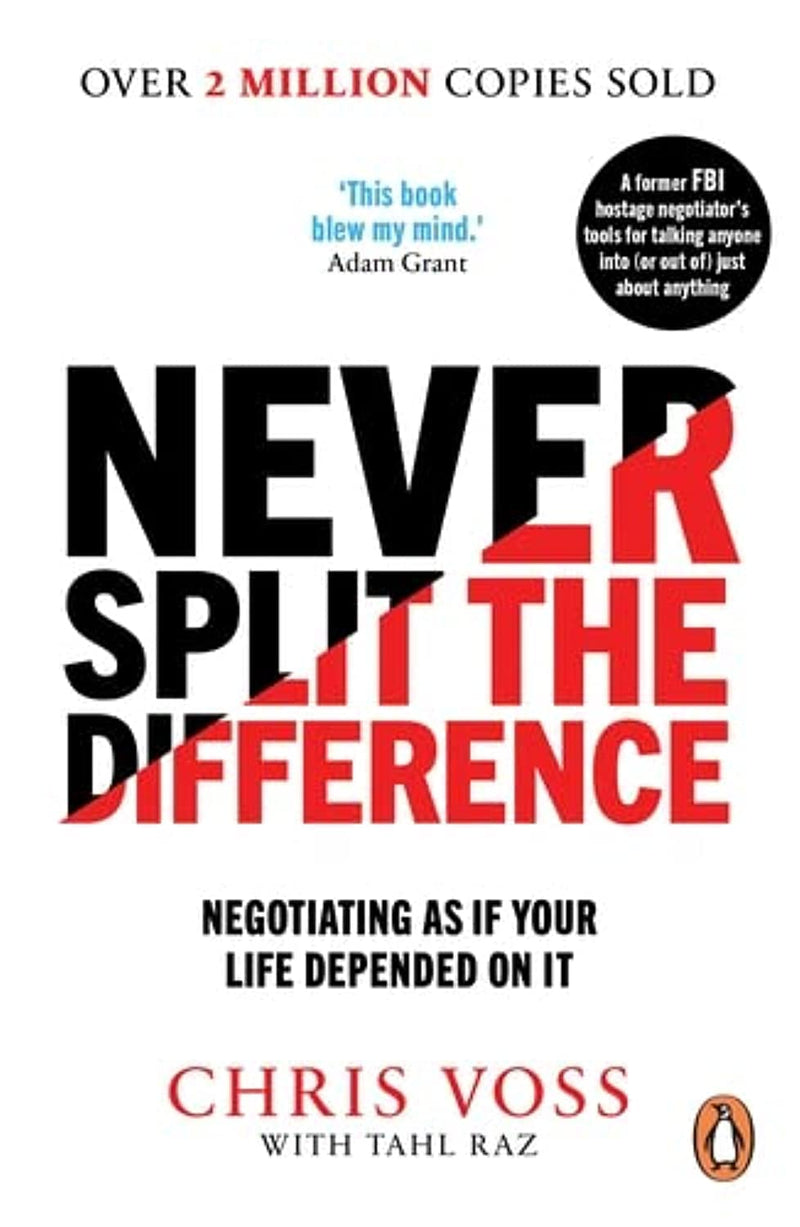Never Split the Difference: Negotiating as if Your Life Depended on It by Chris Voss