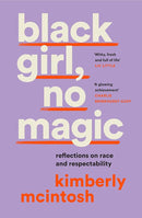 black girl, no magic: essays and reflections on living whilst black by Kimberly McIntosh