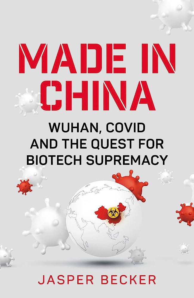 Made in China: Wuhan, Covid and the Quest for Biotech Supremacy by Jasper Becker