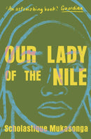 Our Lady of the Nile by Scholastique Mukasonga,  Melanie Mauthner (Translator)