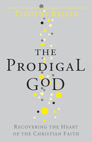 The Prodigal God: Recovering the Heart of the Christian Faith by Timothy Keller