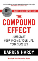 The Compound Effect: Jumpstart Your Income, Your Life, Your Success by Darren Hardy (10th Anniversary Edition)