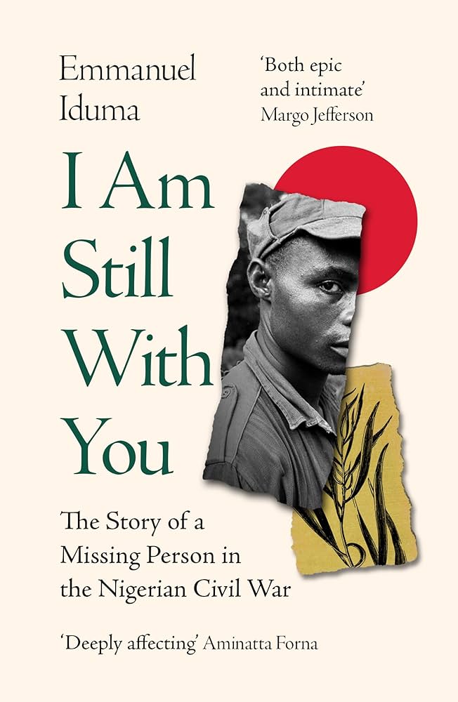 I Am Still With You: A Reckoning with Silence, Inheritance and History by Emmanuel Iduma