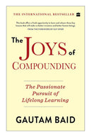 The Joys Of Compounding: The Passionate Pursuit Of Lifelong Learning By Guatam Baid