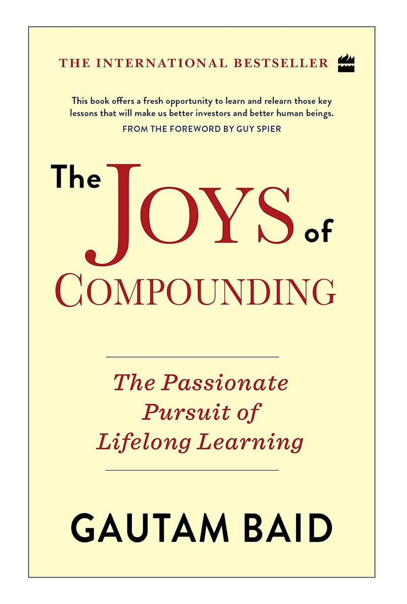 The Joys Of Compounding: The Passionate Pursuit Of Lifelong Learning By Guatam Baid