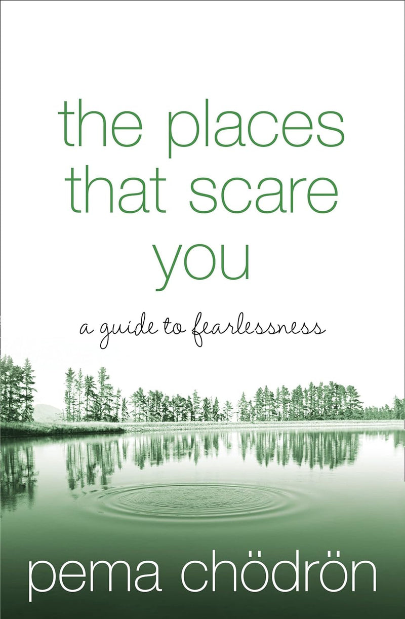 The Places That Scare You: A Guide To Fearlessness By Pema Chodron