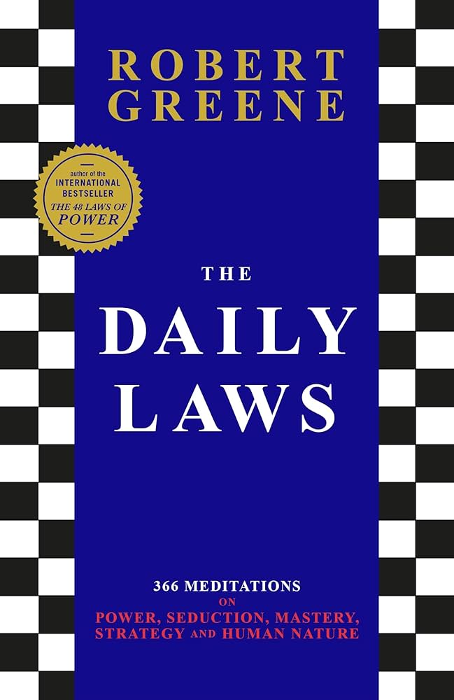 The Daily Laws: 366 Meditations on Power, Seduction, Mastery, Strategy and Human Nature by Robert Greene