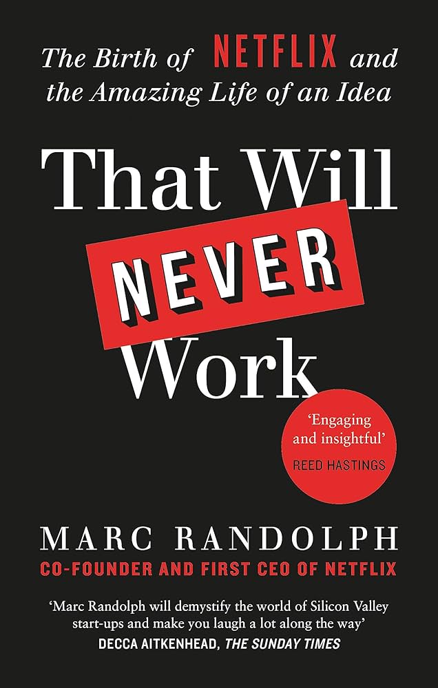 That Will Never Work The Birth of Netflix and the Amazing Life of an Idea by Marc Randolph