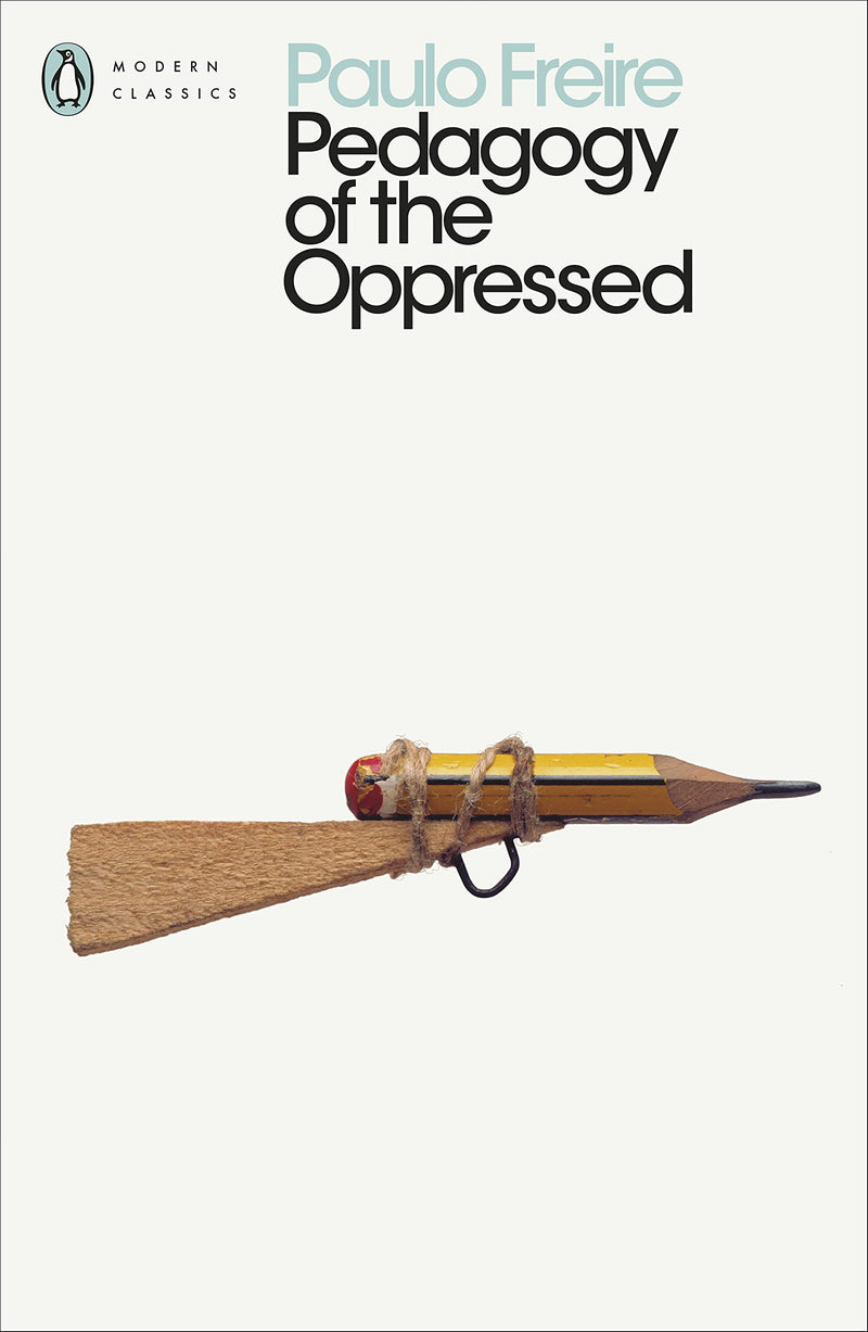 Pedagogy of the Oppressed (Penguin Modern Classics) by Paulo Freire, Myra Bergman Ramos (Translator)