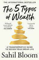 The 5 Types of Wealth: A Transformative Guide to Design Your Dream Life by Sahil Bloom