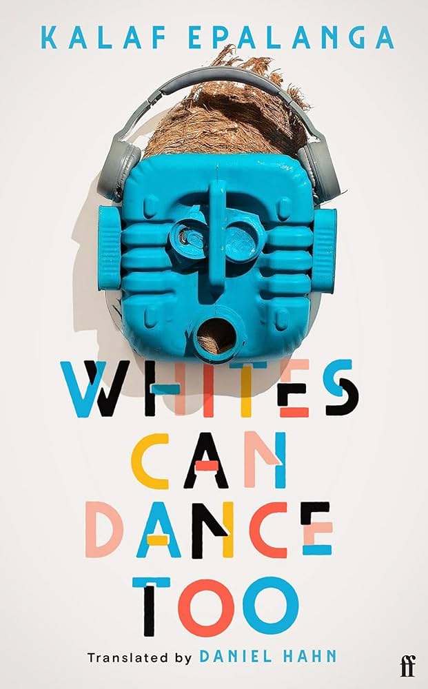 Whites Can Dance Too by Kalaf Epalanga, Daniel Hahn (Translator)
