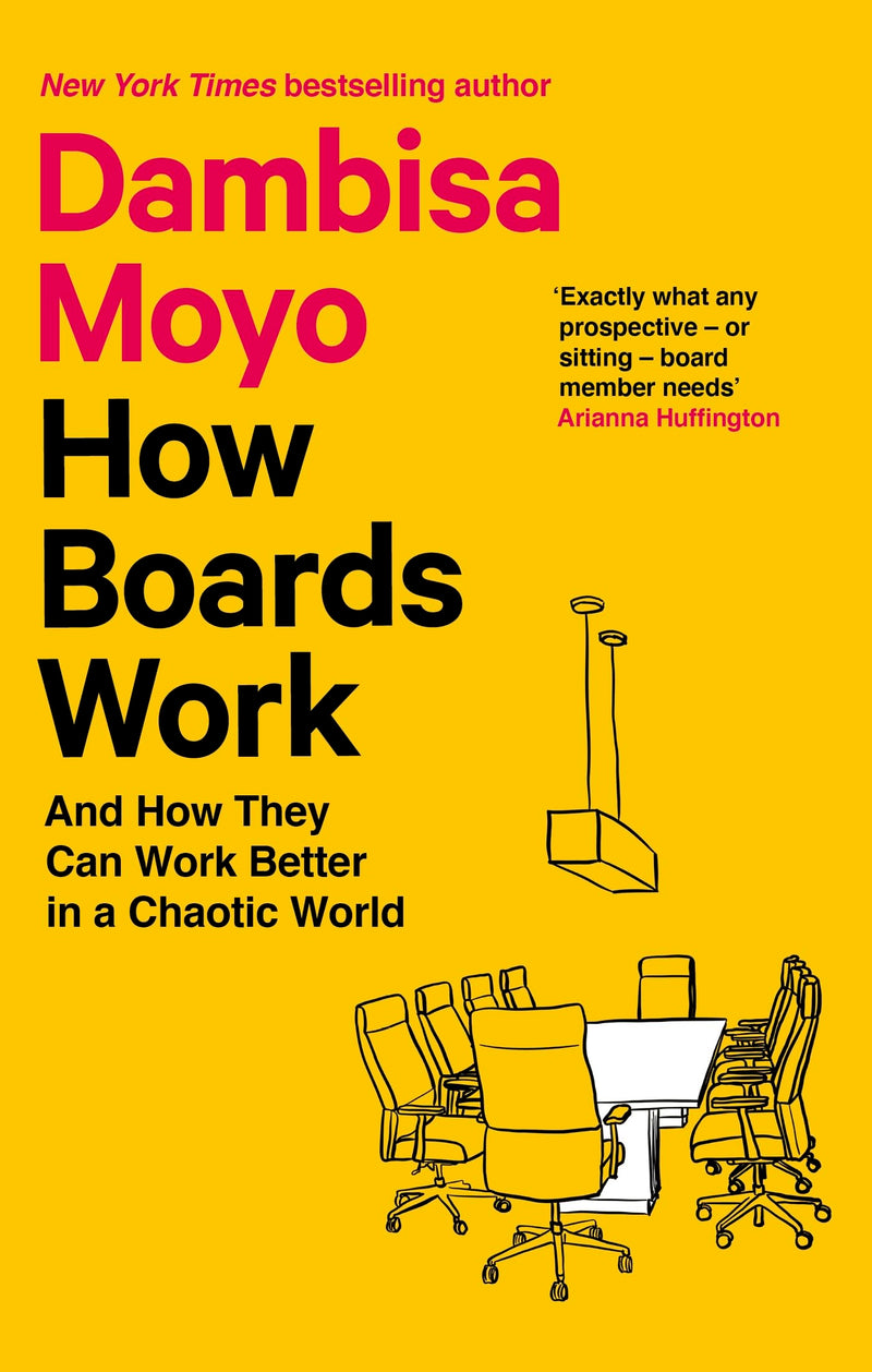 How Boards Work: And How They Can Work Better in a Chaotic World by Dambisa Moyo