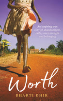 Worth: An Inspiring True Story of Abandonment, Exile, Inner Strength and Belonging by Bharti Dhir