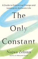 The Only Constant: A Guide to Embracing Change and Leading an Authentic Life by Najwa Zebian