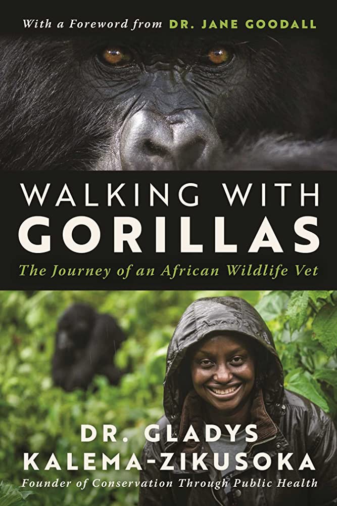 Walking with Gorillas: The Journey of an African Wildlife Vet by Gladys Kalema-Zikusoka