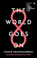 The World Goes On by  László Krasznahorkai , George Szirtes  (Translator), Ottilie Mulzet  (Translator), John Batki  (Translator)