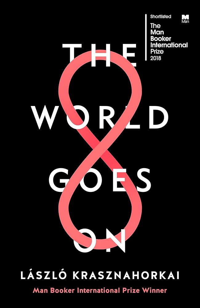 The World Goes On by  László Krasznahorkai , George Szirtes  (Translator), Ottilie Mulzet  (Translator), John Batki  (Translator)