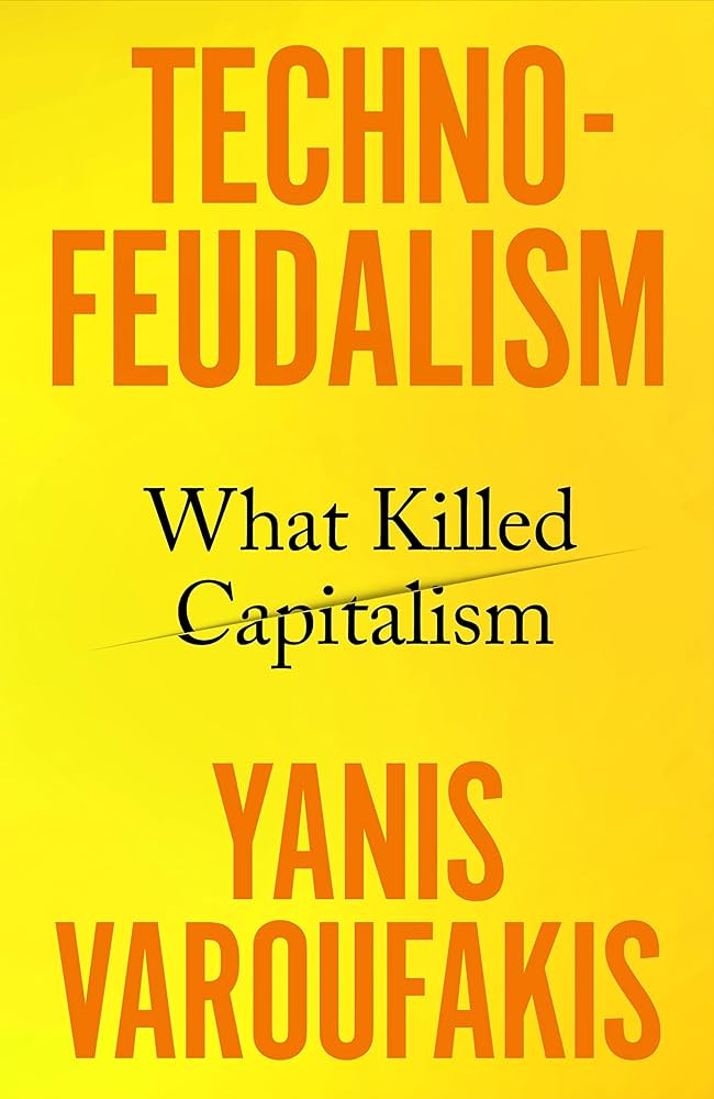 Technofeudalism, What Killed Capitalism by Yanis Varoufakis