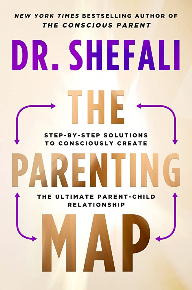 The Parenting Map: Step-By-Step Solutions to Consciously Create the Ultimate Parent-Child Relationship by Dr. Shefali Tsabary